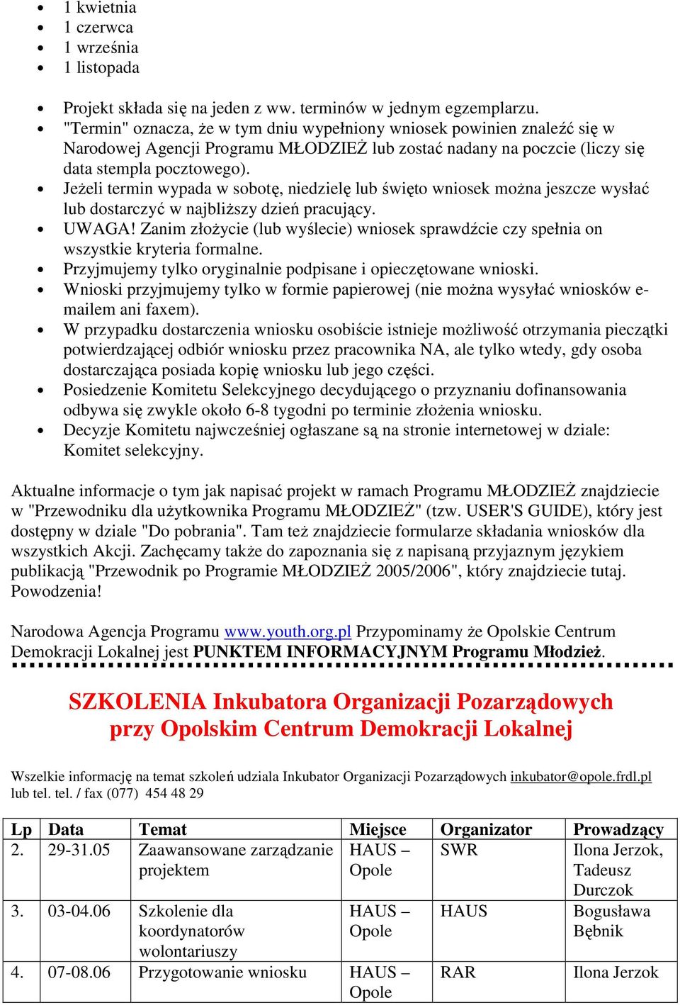 JeŜeli termin wypada w sobotę, niedzielę lub święto wniosek moŝna jeszcze wysłać lub dostarczyć w najbliŝszy dzień pracujący. UWAGA!