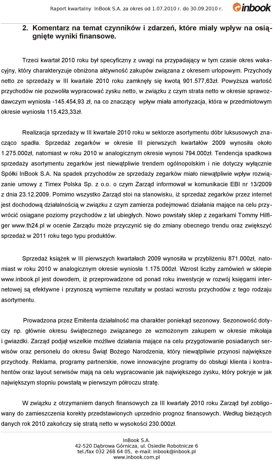 Przychody netto ze sprzedaży w III kwartale 2010 roku zamknęły się kwotą 901.577,63zł.