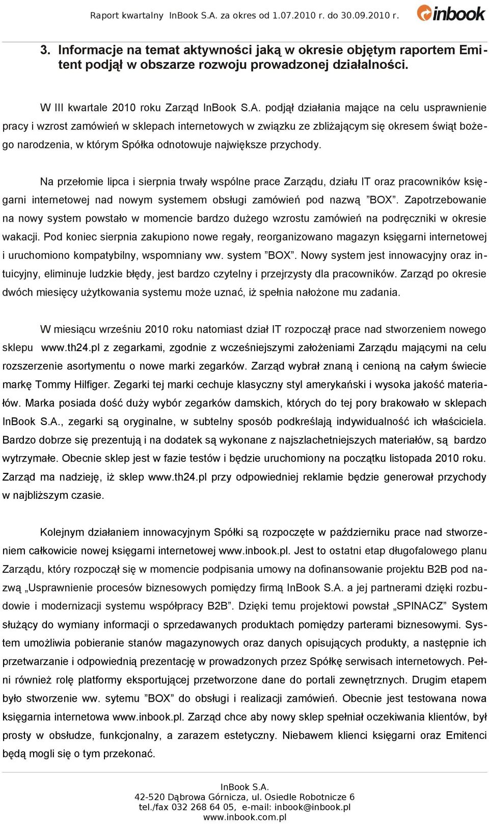 Spółka odnotowuje największe przychody. Na przełomie lipca i sierpnia trwały wspólne prace Zarządu, działu IT oraz pracowników księgarni internetowej nad nowym systemem obsługi zamówień pod nazwą BOX.