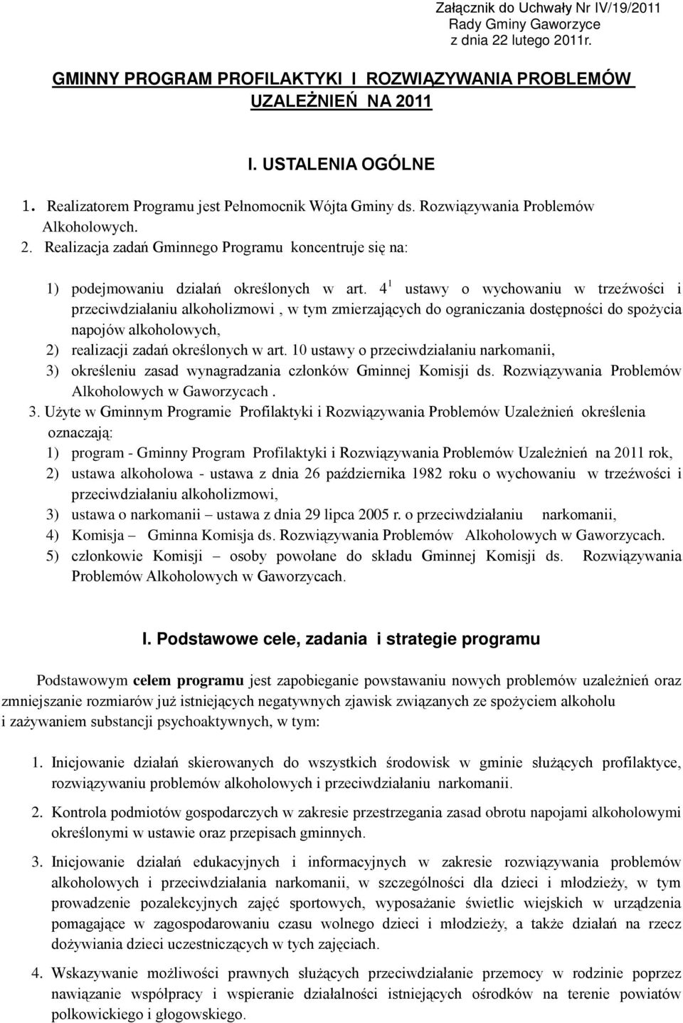 4 1 ustawy o wychowaniu w trzeźwości i przeciwdziałaniu alkoholizmowi, w tym zmierzających do ograniczania dostępności do spożycia napojów alkoholowych, 2) realizacji zadań określonych w art.