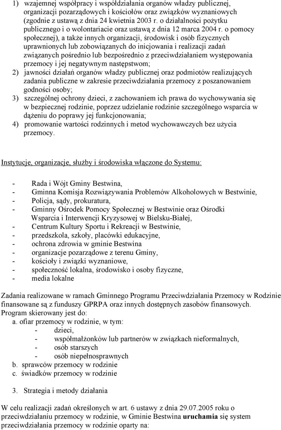 o pomocy społecznej), a także innych organizacji, środowisk i osób fizycznych uprawnionych lub zobowiązanych do inicjowania i realizacji zadań związanych pośrednio lub bezpośrednio z