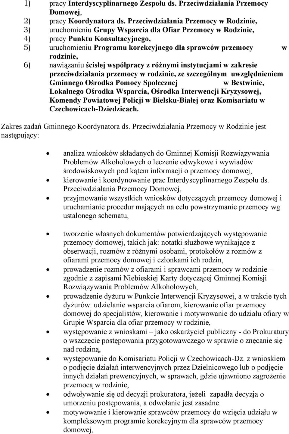 rodzinie, 6) nawiązaniu ścisłej współpracy z różnymi instytucjami w zakresie przeciwdziałania przemocy w rodzinie, ze szczególnym uwzględnieniem Gminnego Ośrodka Pomocy Społecznej w Bestwinie,