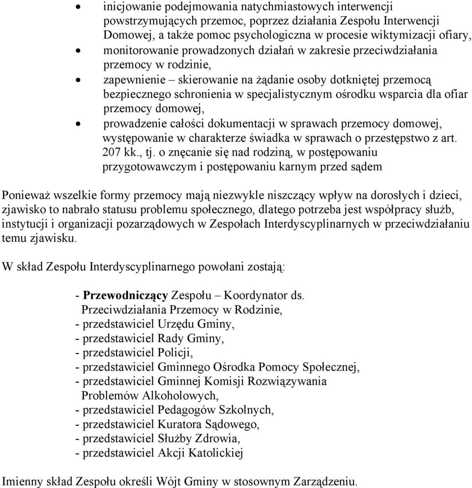 wsparcia dla ofiar przemocy domowej, prowadzenie całości dokumentacji w sprawach przemocy domowej, występowanie w charakterze świadka w sprawach o przestępstwo z art. 207 kk., tj.