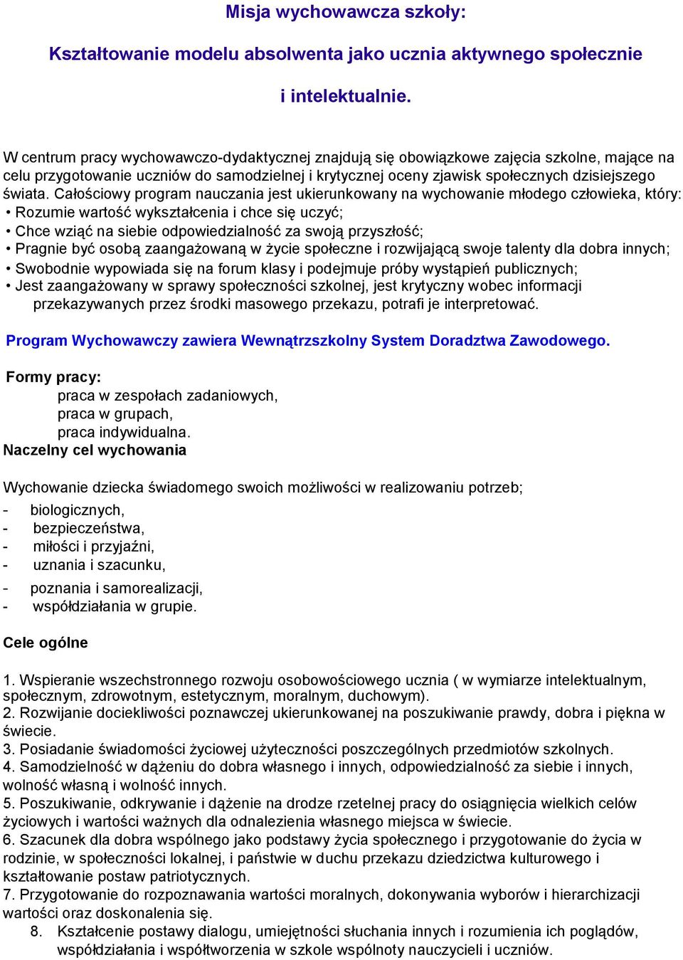 Całościowy program nauczania jest ukierunkowany na wychowanie młodego człowieka, który: Rozumie wartość wykształcenia i chce się uczyć; Chce wziąć na siebie odpowiedzialność za swoją przyszłość;