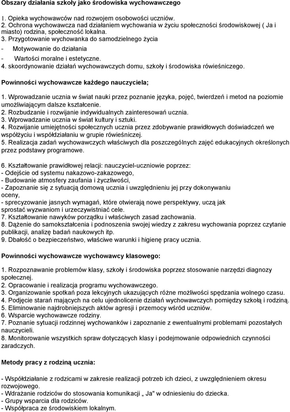 Przygotowanie wychowanka do samodzielnego życia - Motywowanie do działania - Wartości moralne i estetyczne. 4. skoordynowanie działań wychowawczych domu, szkoły i środowiska rówieśniczego.