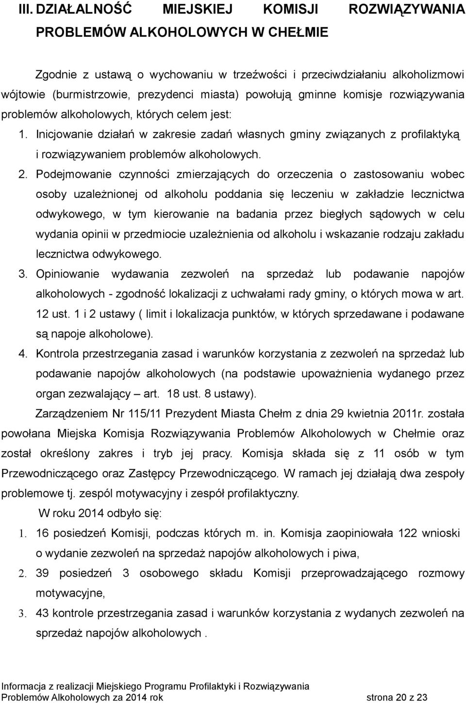 Inicjowanie działań w zakresie zadań własnych gminy związanych z profilaktyką i rozwiązywaniem problemów alkoholowych. 2.