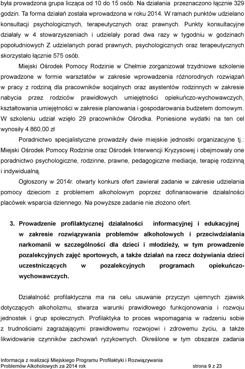 Punkty konsultacyjne działały w 4 stowarzyszeniach i udzielały porad dwa razy w tygodniu w godzinach popołudniowych Z udzielanych porad prawnych, psychologicznych oraz terapeutycznych skorzystało