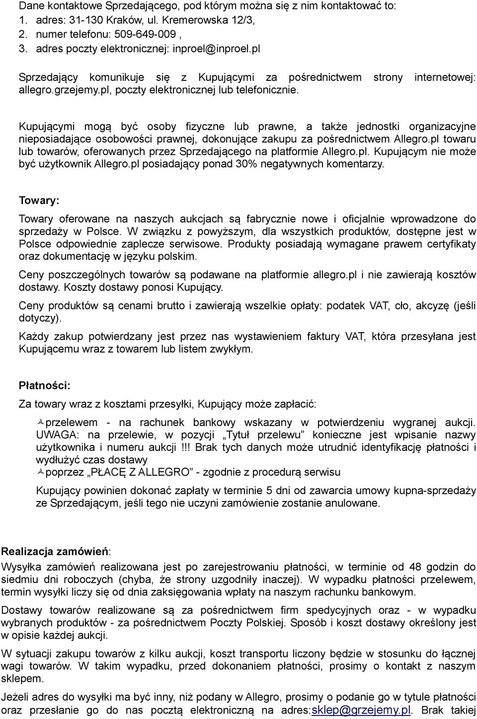 Kupującymi mogą być osoby fizyczne lub prawne, a także jednostki organizacyjne nieposiadające osobowości prawnej, dokonujące zakupu za pośrednictwem Allegro.