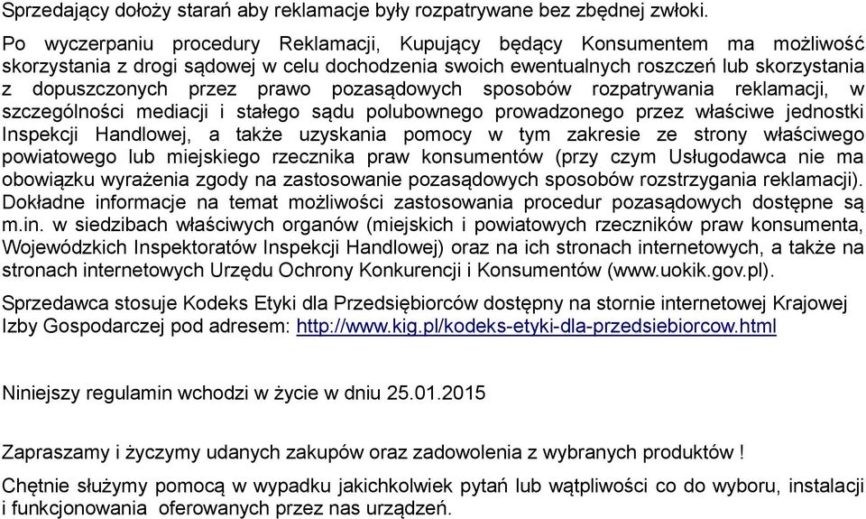 pozasądowych sposobów rozpatrywania reklamacji, w szczególności mediacji i stałego sądu polubownego prowadzonego przez właściwe jednostki Inspekcji Handlowej, a także uzyskania pomocy w tym zakresie