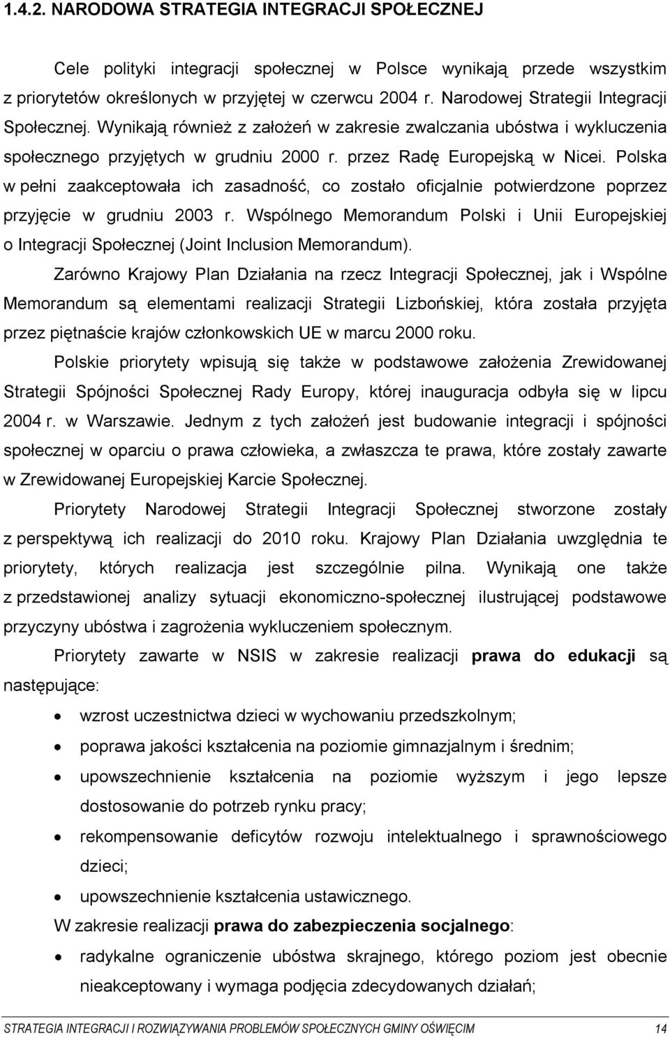 Polska w pełni zaakceptowała ich zasadność, co zostało oficjalnie potwierdzone poprzez przyjęcie w grudniu 2003 r.