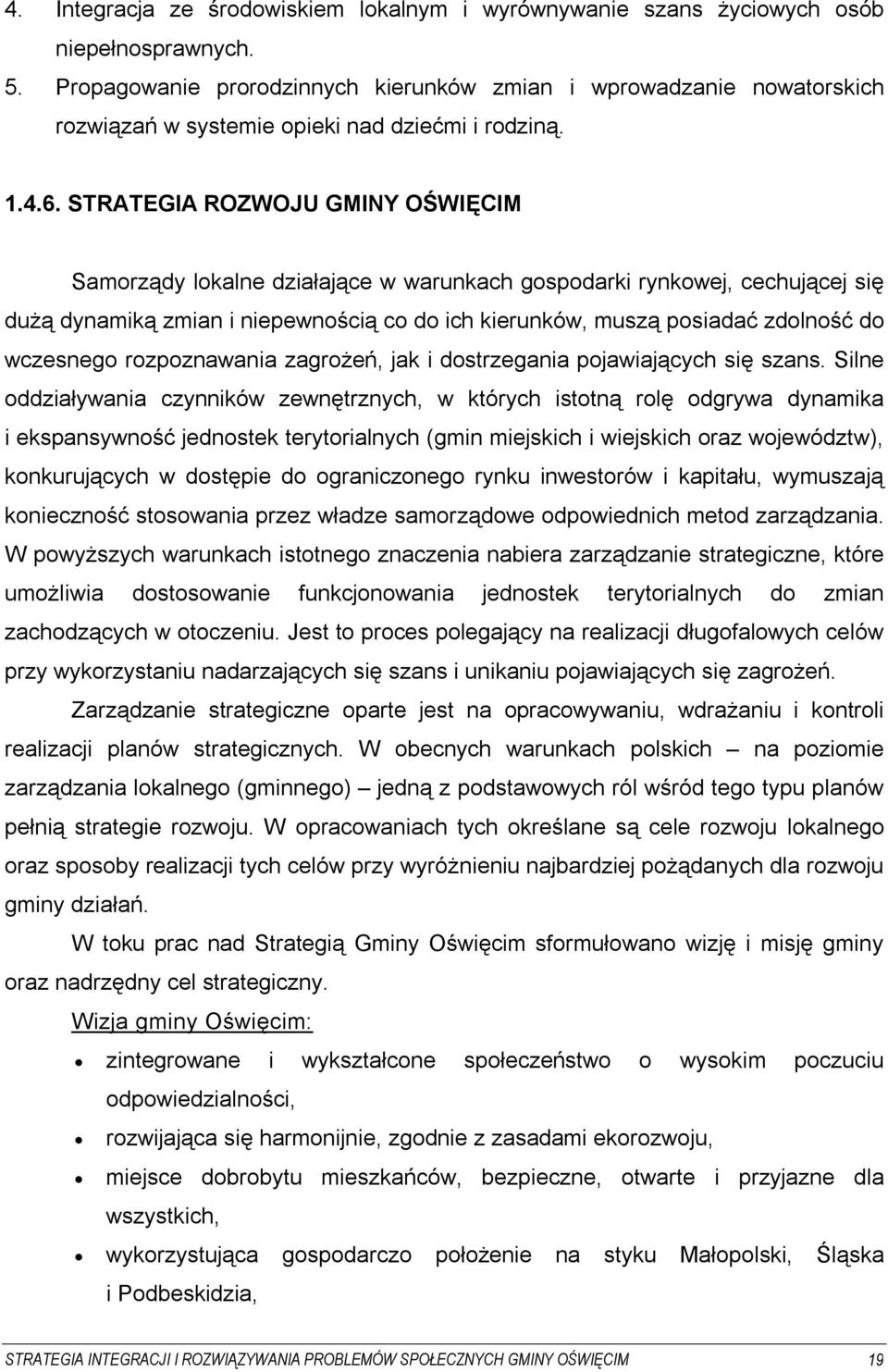 STRATEGIA ROZWOJU GMINY OŚWIĘCIM Samorządy lokalne działające w warunkach gospodarki rynkowej, cechującej się dużą dynamiką zmian i niepewnością co do ich kierunków, muszą posiadać zdolność do