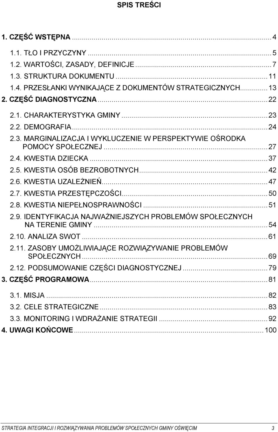 KWESTIA OSÓB BEZROBOTNYCH... 42 2.6. KWESTIA UZALEŻNIEŃ... 47 2.7. KWESTIA PRZESTĘPCZOŚCI... 50 2.8. KWESTIA NIEPEŁNOSPRAWNOŚCI... 51 2.9.