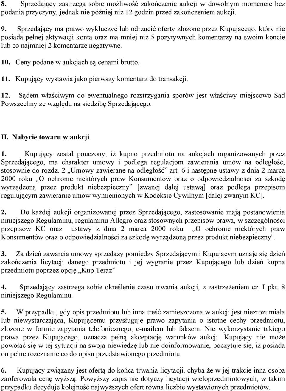 komentarze negatywne. 10. Ceny podane w aukcjach są cenami brutto. 11. Kupujący wystawia jako pierwszy komentarz do transakcji. 12.