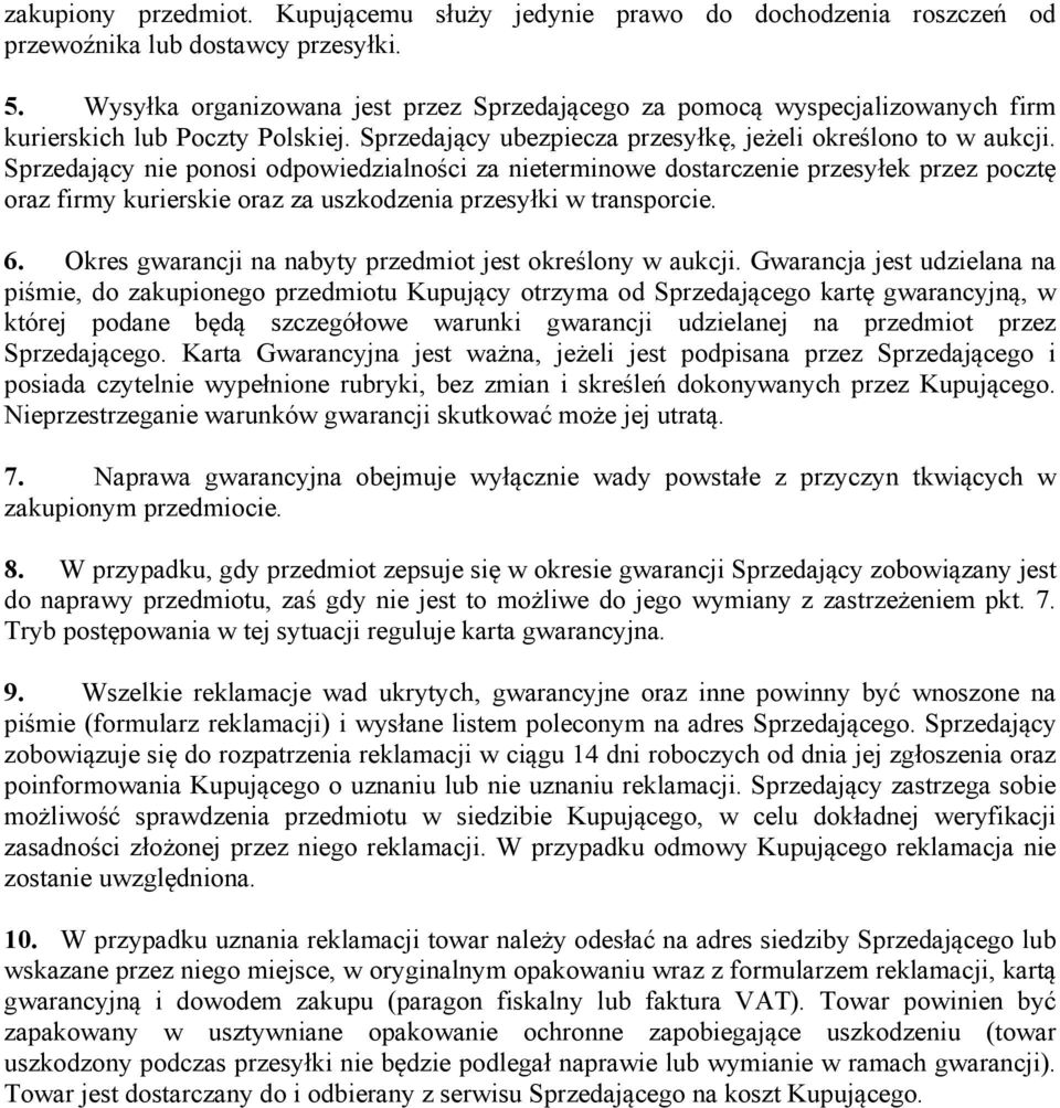 Sprzedający nie ponosi odpowiedzialności za nieterminowe dostarczenie przesyłek przez pocztę oraz firmy kurierskie oraz za uszkodzenia przesyłki w transporcie. 6.