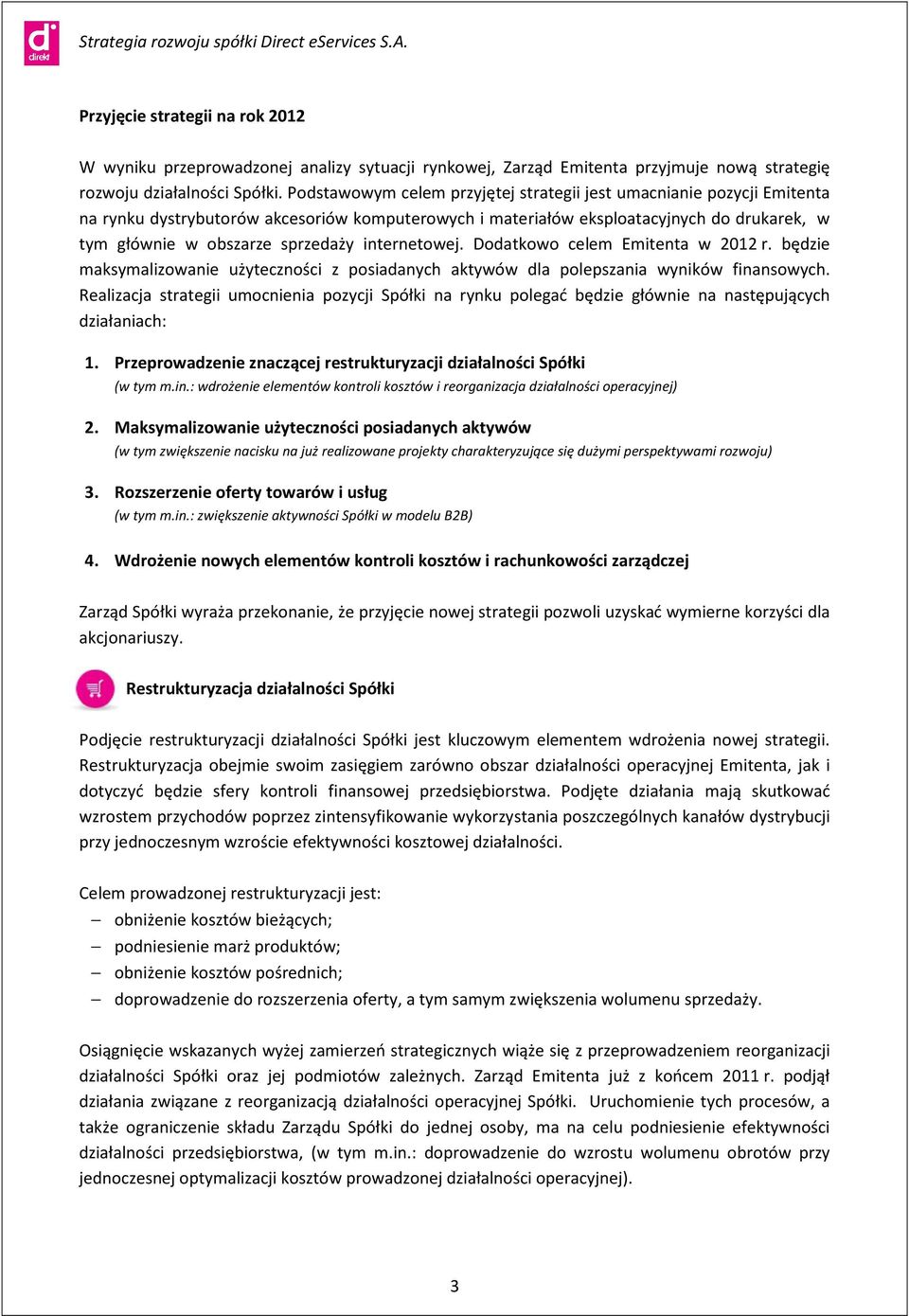 internetowej. Dodatkowo celem Emitenta w 2012 r. będzie maksymalizowanie użyteczności z posiadanych aktywów dla polepszania wyników finansowych.