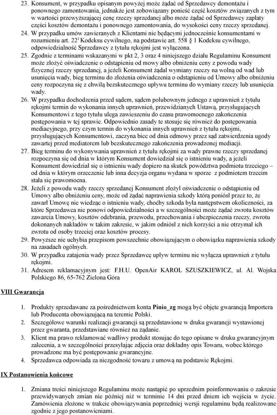 W przypadku umów zawieranych z Klientami nie będącymi jednocześnie konsumentami w rozumieniu art. 22 1 Kodeksu cywilnego, na podstawie art.