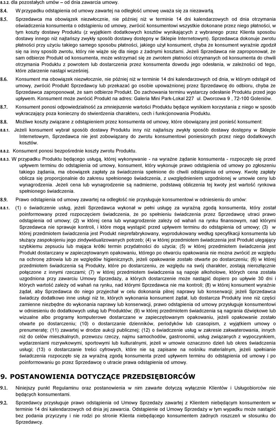 niego płatności, w tym koszty dostawy Produktu (z wyjątkiem dodatkowych kosztów wynikających z wybranego przez Klienta sposobu dostawy innego niż najtańszy zwykły sposób dostawy dostępny w Sklepie