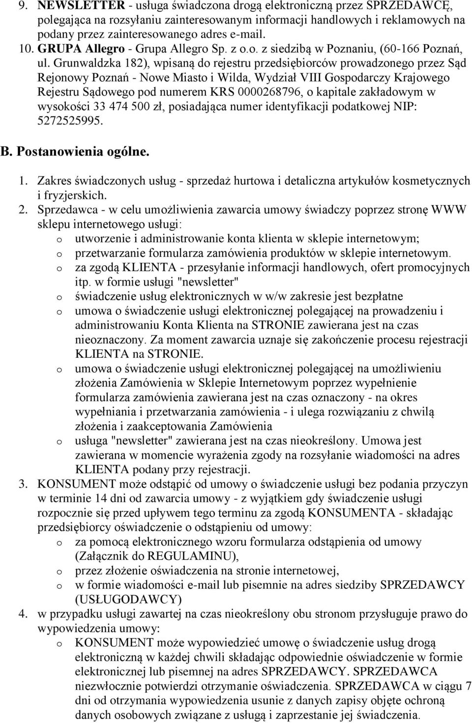 Grunwaldzka 182), wpisaną d rejestru przedsiębirców prwadzneg przez Sąd Rejnwy Pznań - Nwe Miast i Wilda, Wydział VIII Gspdarczy Krajweg Rejestru Sądweg pd numerem KRS 0000268796, kapitale zakładwym