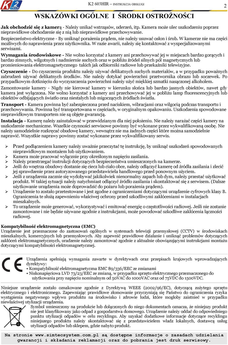 W kamerze nie ma części możliwych do naprawienia przez użytkownika. W razie awarii, należy się kontaktować z wyspecjalizowanymi serwisami.