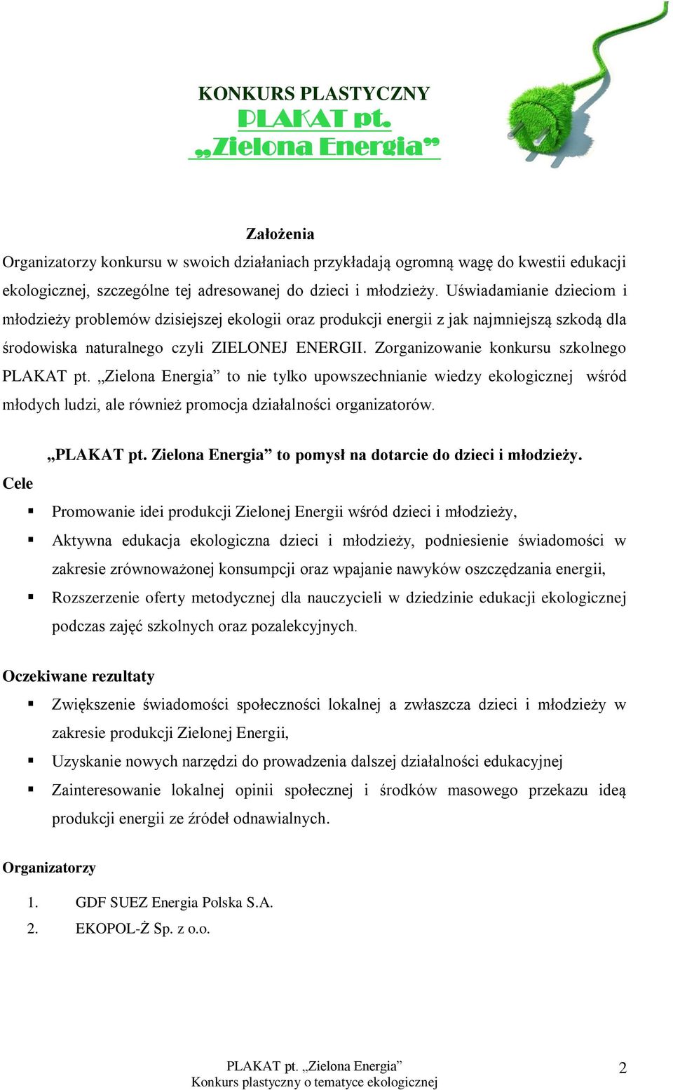 Zorganizowanie konkursu szkolnego to nie tylko upowszechnianie wiedzy ekologicznej wśród młodych ludzi, ale również promocja działalności organizatorów. PLAKAT pt.