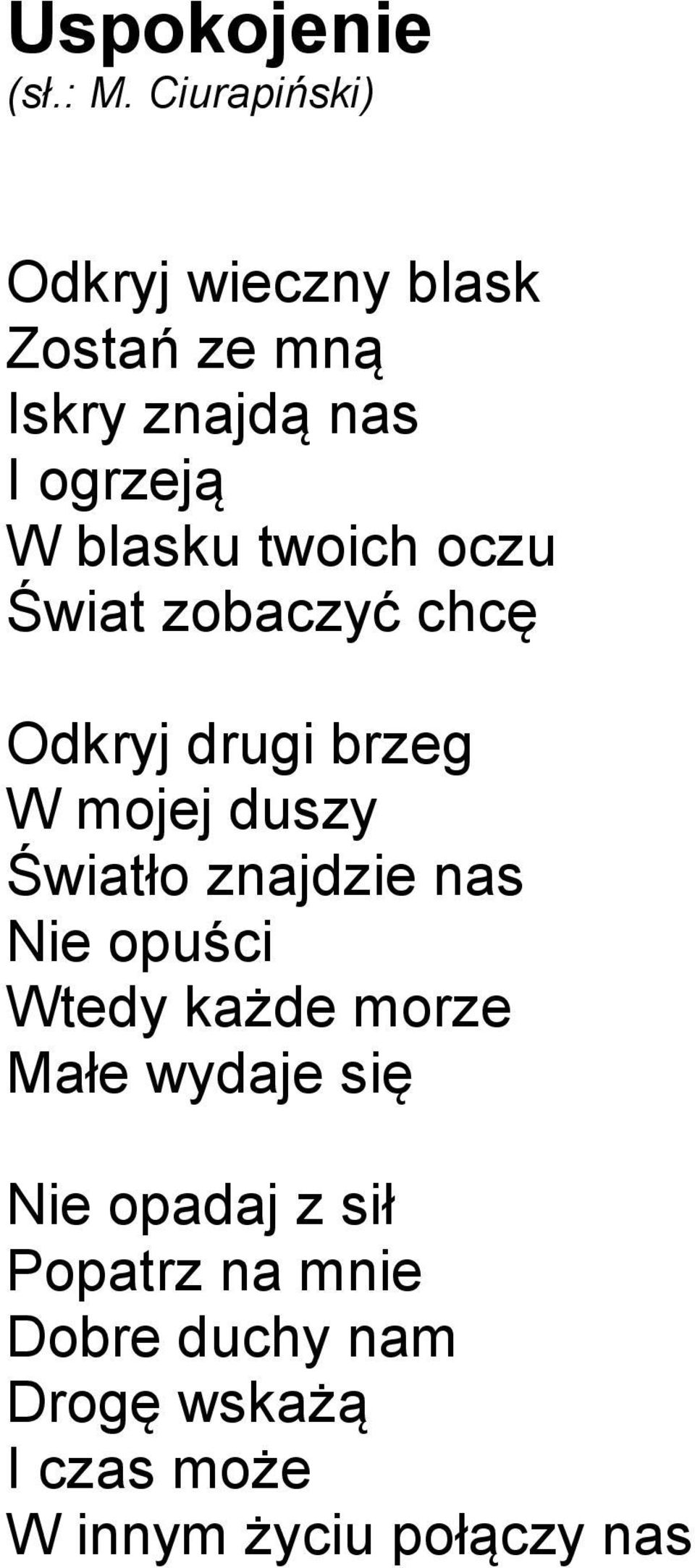 Światło znajdzie nas Nie opuści Wtedy każde morze Małe wydaje się Nie opadaj z