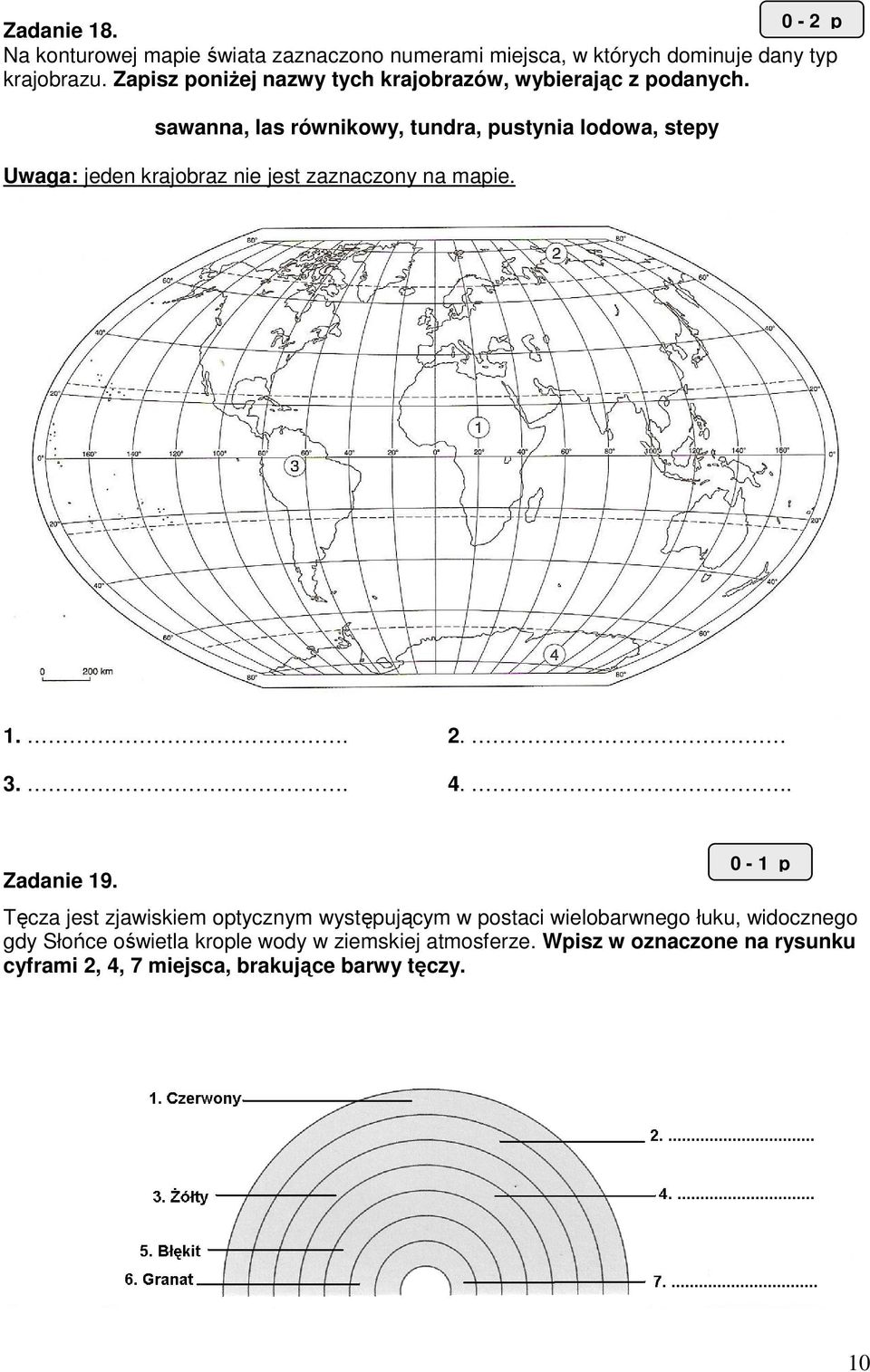 sawanna, las równikowy, tundra, pustynia lodowa, stepy Uwaga: jeden krajobraz nie jest zaznaczony na mapie. 1.. 2. 3.. 4.. Zadanie 19.