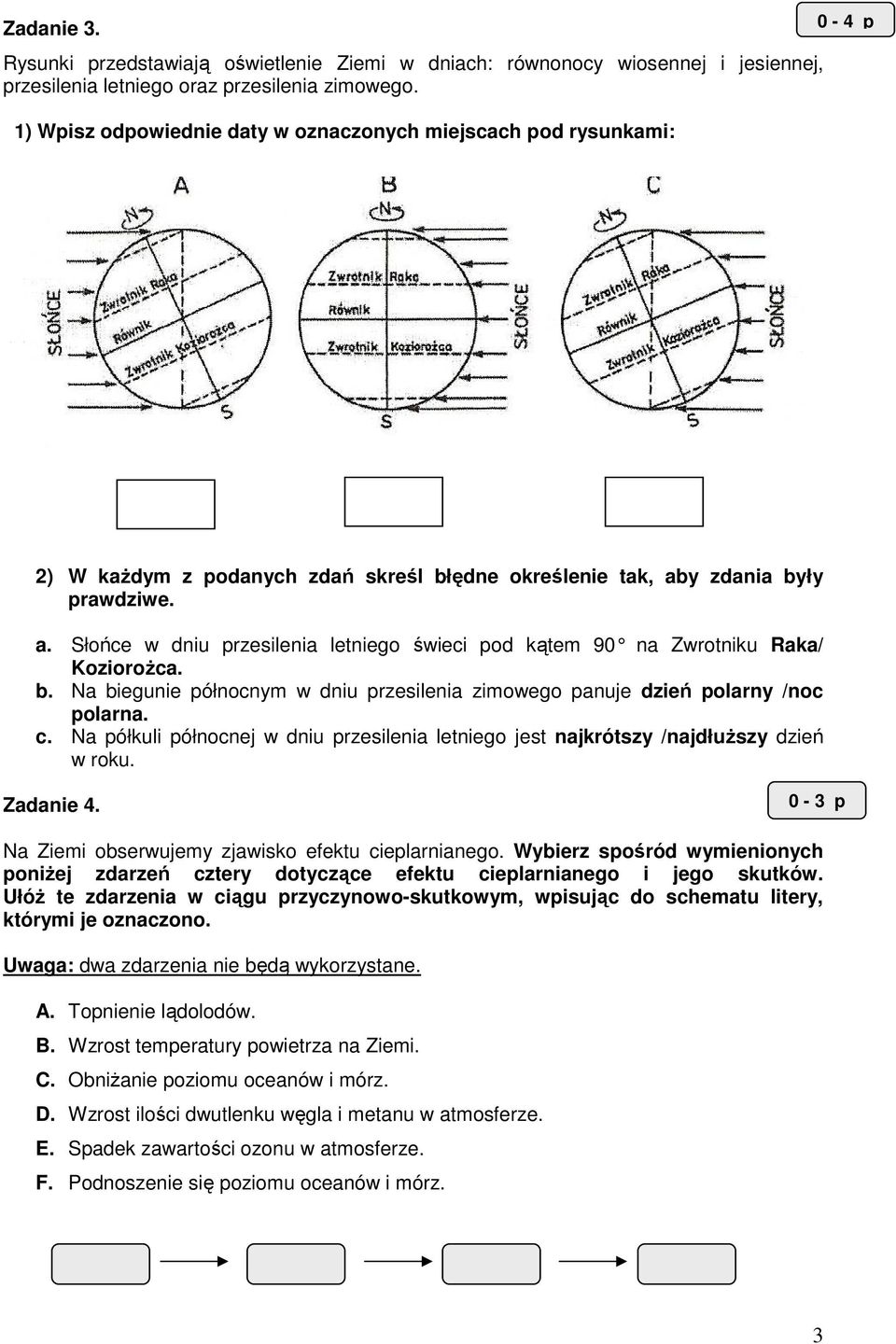 y zdania były prawdziwe. a. Słońce w dniu przesilenia letniego świeci pod kątem 90 na Zwrotniku Raka/ KozioroŜca. b. Na biegunie północnym w dniu przesilenia zimowego panuje dzień polarny /noc polarna.