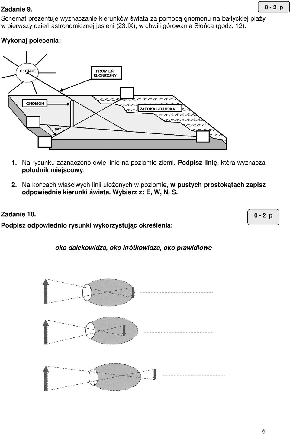 IX), w chwili górowania Słońca (godz. 12). Wykonaj polecenia: 1. Na rysunku zaznaczono dwie linie na poziomie ziemi.