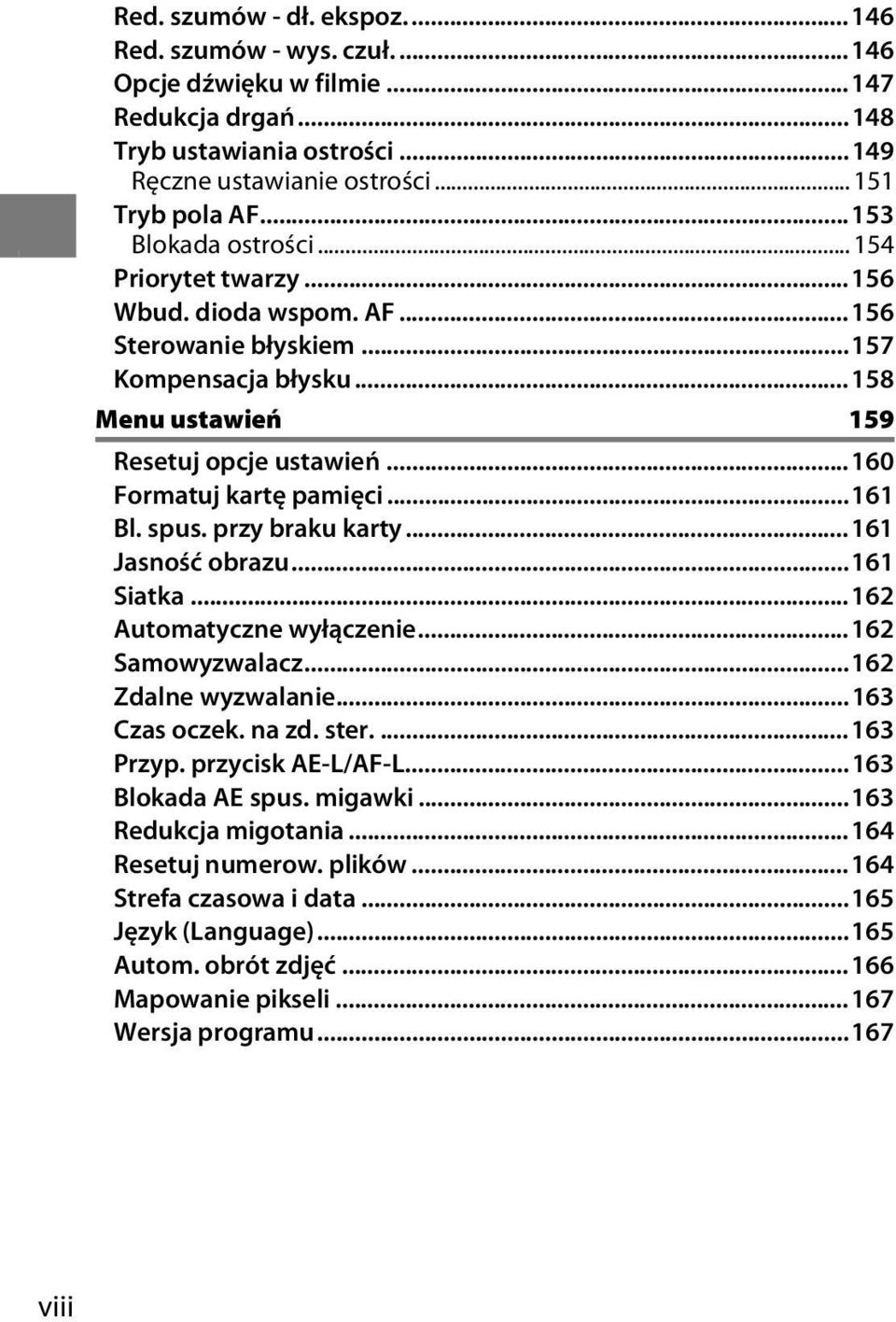 ..161 Bl. spus. przy braku karty...161 Jasność obrazu...161 Siatka...162 Automatyczne wyłączenie...162 Samowyzwalacz...162 Zdalne wyzwalanie...163 Czas oczek. na zd. ster....163 Przyp.