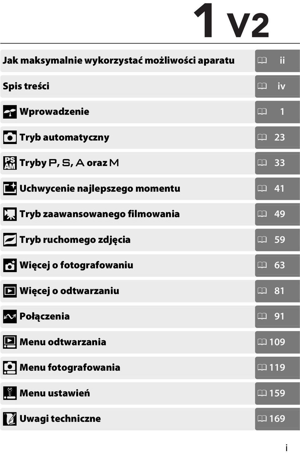 filmowania 0 49 9 Tryb ruchomego zdjęcia 0 59 t Więcej o fotografowaniu 0 63 I Więcej o odtwarzaniu 0 81 Q