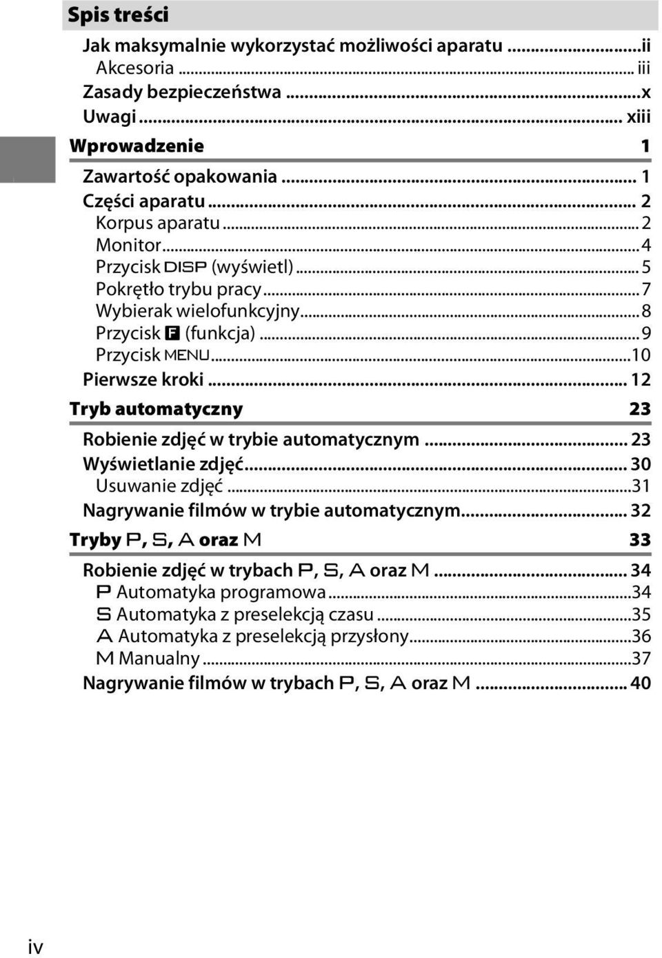 .. 12 Tryb automatyczny 23 Robienie zdjęć w trybie automatycznym... 23 Wyświetlanie zdjęć... 30 Usuwanie zdjęć...31 Nagrywanie filmów w trybie automatycznym.