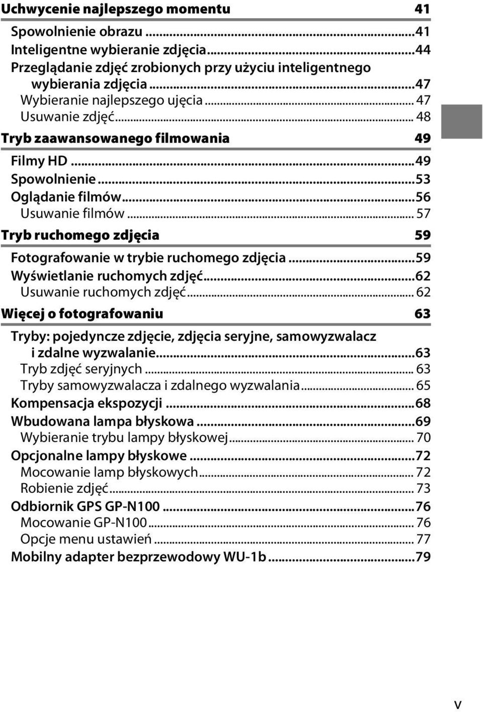 .. 57 Tryb ruchomego zdjęcia 59 Fotografowanie w trybie ruchomego zdjęcia...59 Wyświetlanie ruchomych zdjęć...62 Usuwanie ruchomych zdjęć.