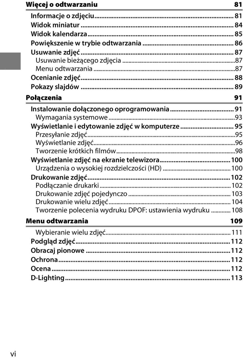 .. 95 Przesyłanie zdjęć...95 Wyświetlanie zdjęć...96 Tworzenie krótkich filmów...98 Wyświetlanie zdjęć na ekranie telewizora...100 Urządzenia o wysokiej rozdzielczości (HD)... 100 Drukowanie zdjęć.