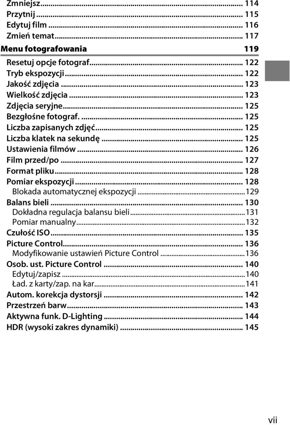 .. 128 Pomiar ekspozycji... 128 Blokada automatycznej ekspozycji...129 Balans bieli... 130 Dokładna regulacja balansu bieli...131 Pomiar manualny...132 Czułość ISO... 135 Picture Control.