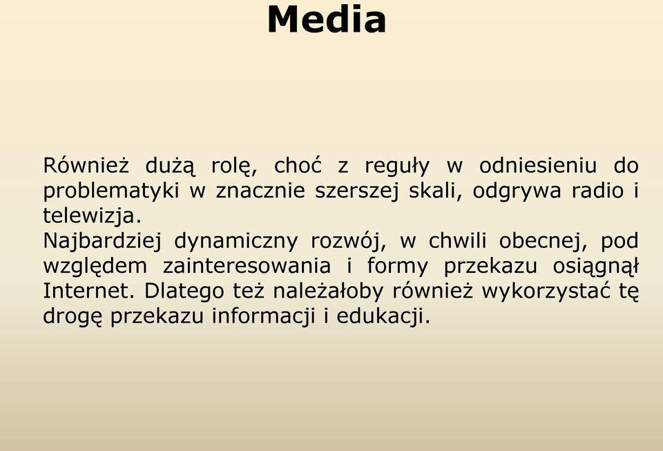 Najbardziej dynamiczny rozwój, w chwili obecnej, pod względem zainteresowania i