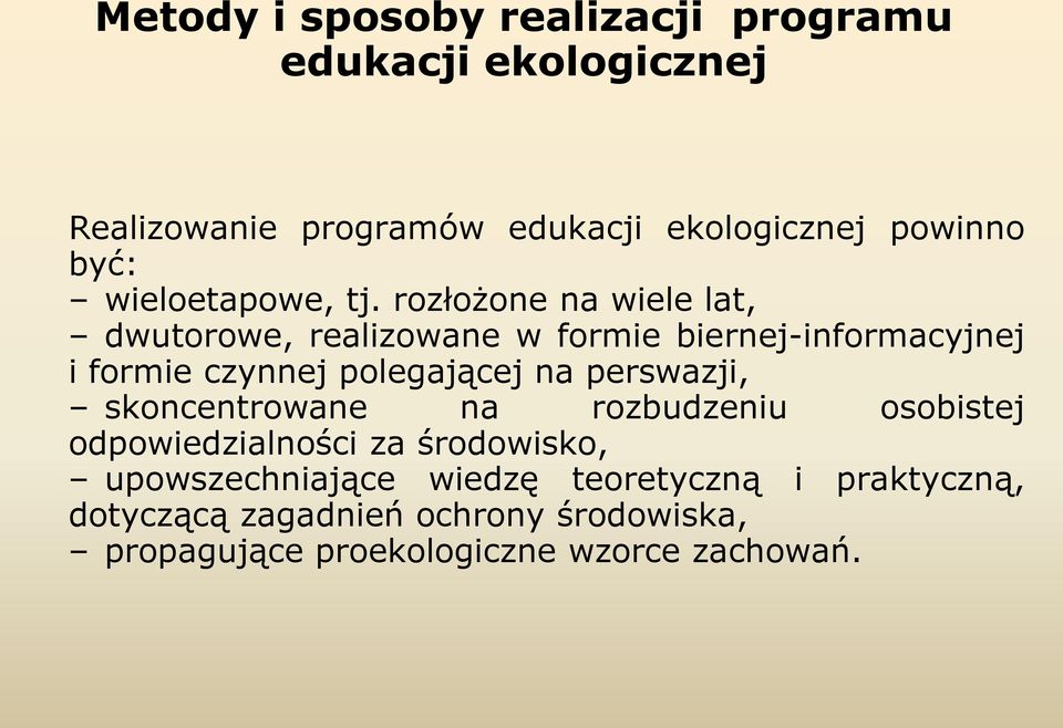 rozłożone na wiele lat, dwutorowe, realizowane w formie biernej-informacyjnej i formie czynnej polegającej na