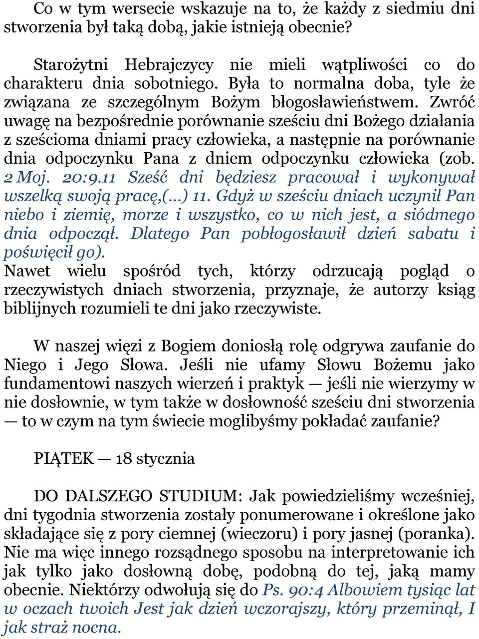 Zwróć uwagę na bezpośrednie porównanie sześciu dni Bożego działania z sześcioma dniami pracy człowieka, a następnie na porównanie dnia odpoczynku Pana z dniem odpoczynku człowieka (zob. 2 Moj. 20:9.