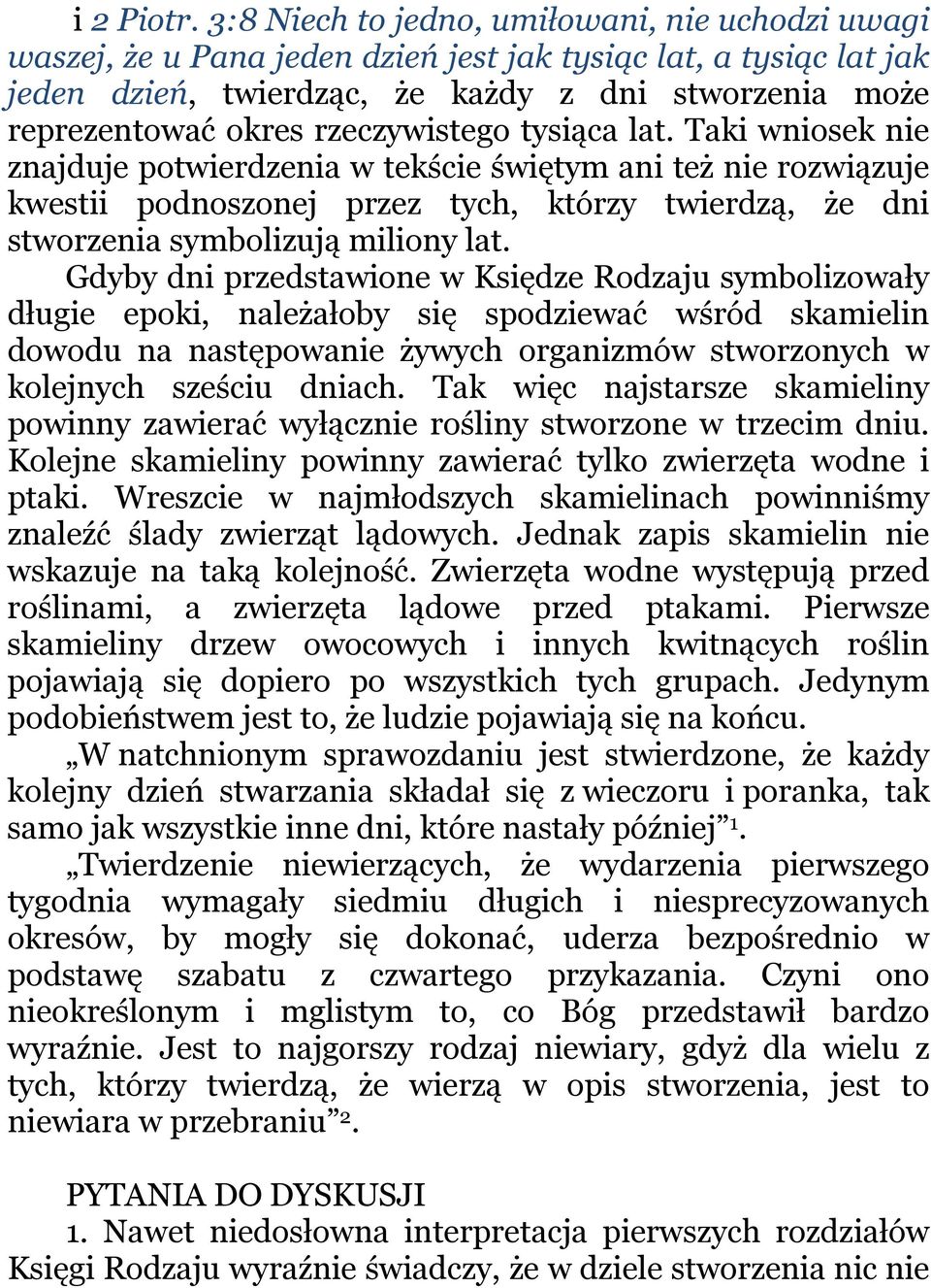 rzeczywistego tysiąca lat. Taki wniosek nie znajduje potwierdzenia w tekście świętym ani też nie rozwiązuje kwestii podnoszonej przez tych, którzy twierdzą, że dni stworzenia symbolizują miliony lat.