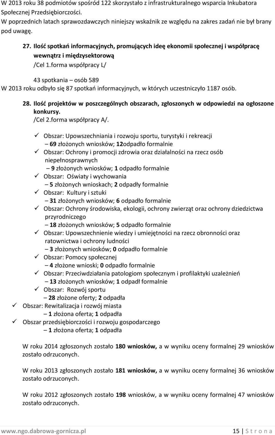 Ilość spotkań informacyjnych, promujących ideę ekonomii społecznej i współpracę wewnątrz i międzysektorową /Cel 1.