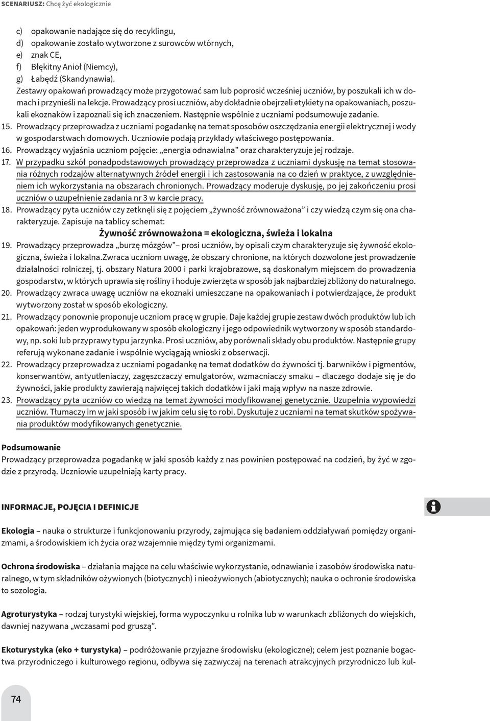 Prowadzący prosi uczniów, aby dokładnie obejrzeli etykiety na opakowaniach, poszukali ekoznaków i zapoznali się ich znaczeniem. Następnie wspólnie z uczniami podsumowuje zadanie. 15.