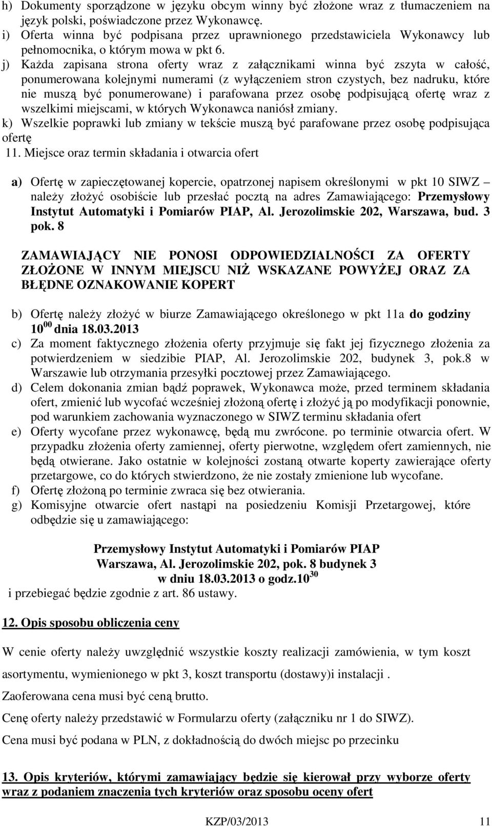 j) Każda zapisana strona oferty wraz z załącznikami winna być zszyta w całość, ponumerowana kolejnymi numerami (z wyłączeniem stron czystych, bez nadruku, które nie muszą być ponumerowane) i