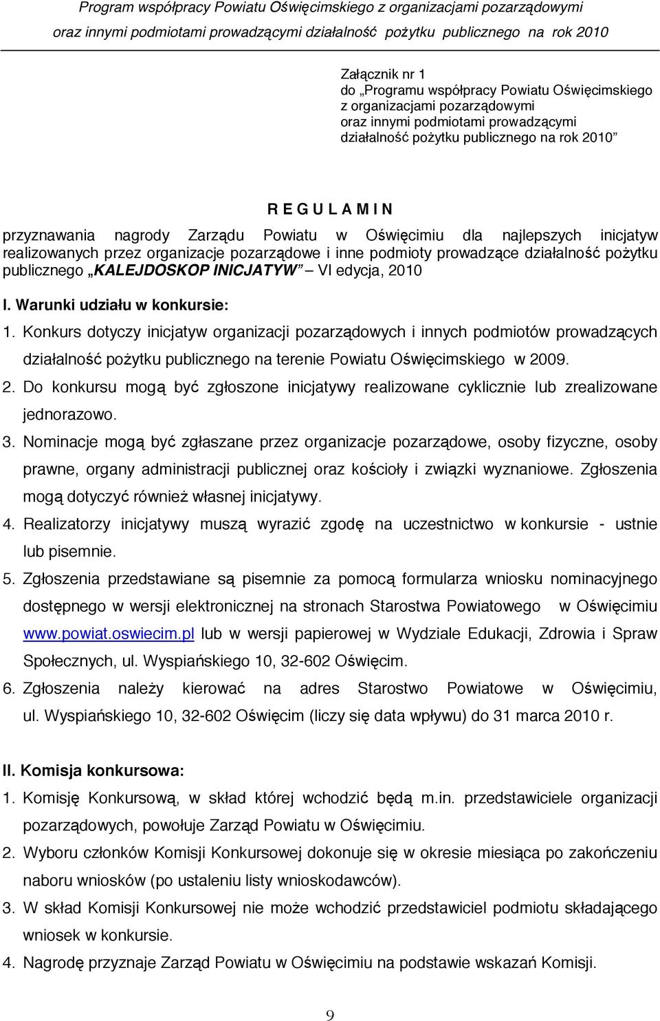 2010 I. Warunki udziału w konkursie: 1. Konkurs dotyczy inicjatyw organizacji pozarz dowych i innych podmiotów prowadz cych działalno po ytku publicznego na terenie Powiatu O wi cimskiego w 20