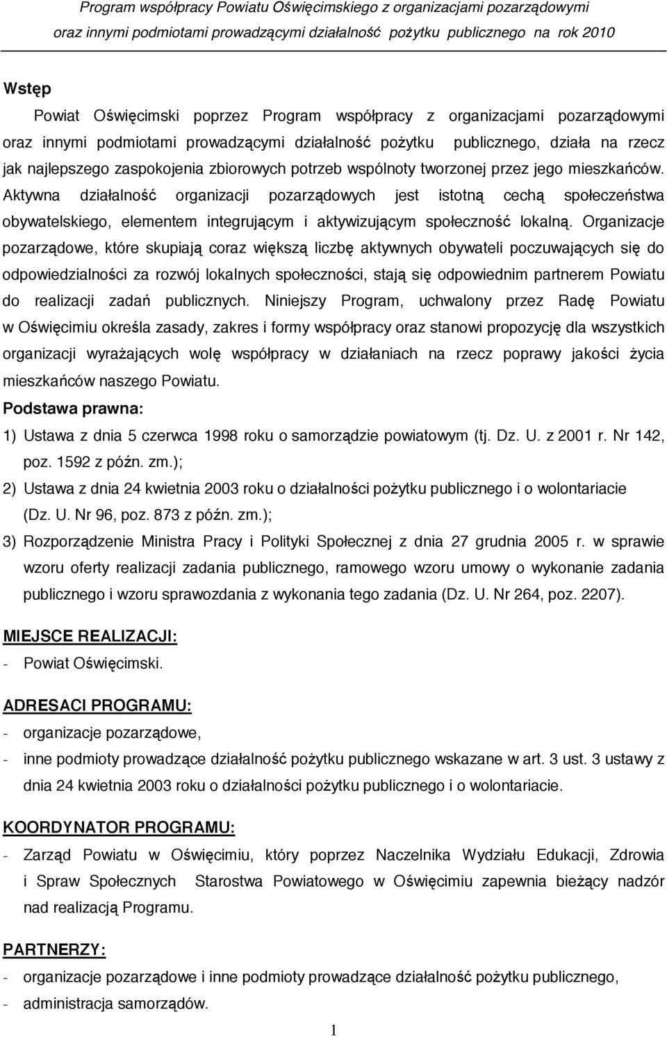 Aktywna działalno organizacji pozarz dowych jest istotn cech społecze stwa obywatelskiego, elementem integruj cym i aktywizuj cym społeczno lokaln.