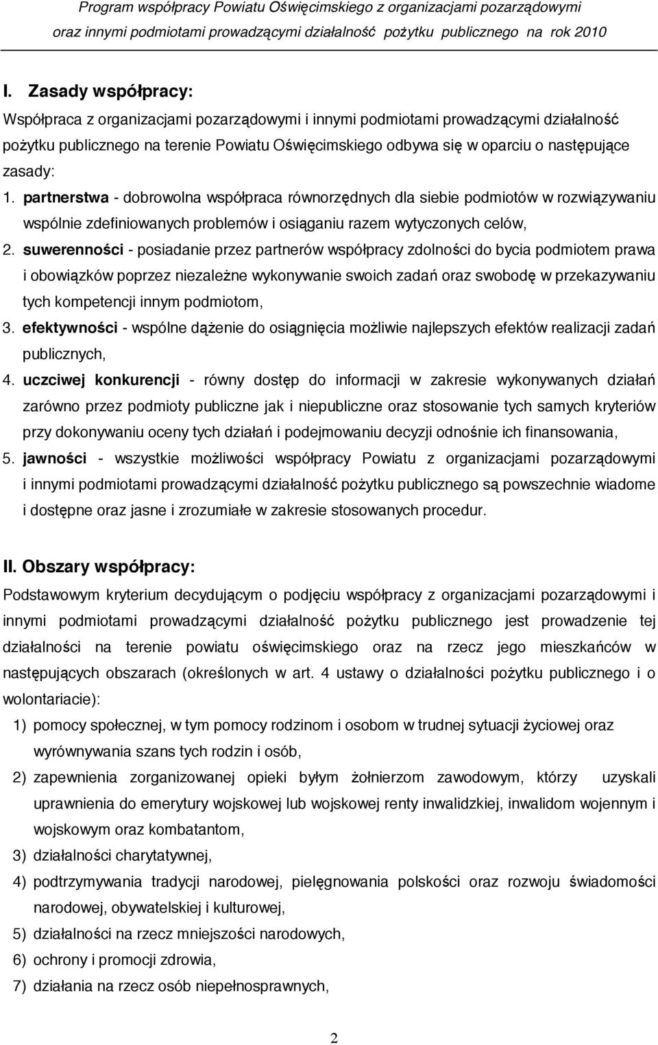 suwerenno ci - posiadanie przez partnerów współpracy zdolno ci do bycia podmiotem prawa i obowi zków poprzez niezale ne wykonywanie swoich zada oraz swobod w przekazywaniu tych kompetencji innym