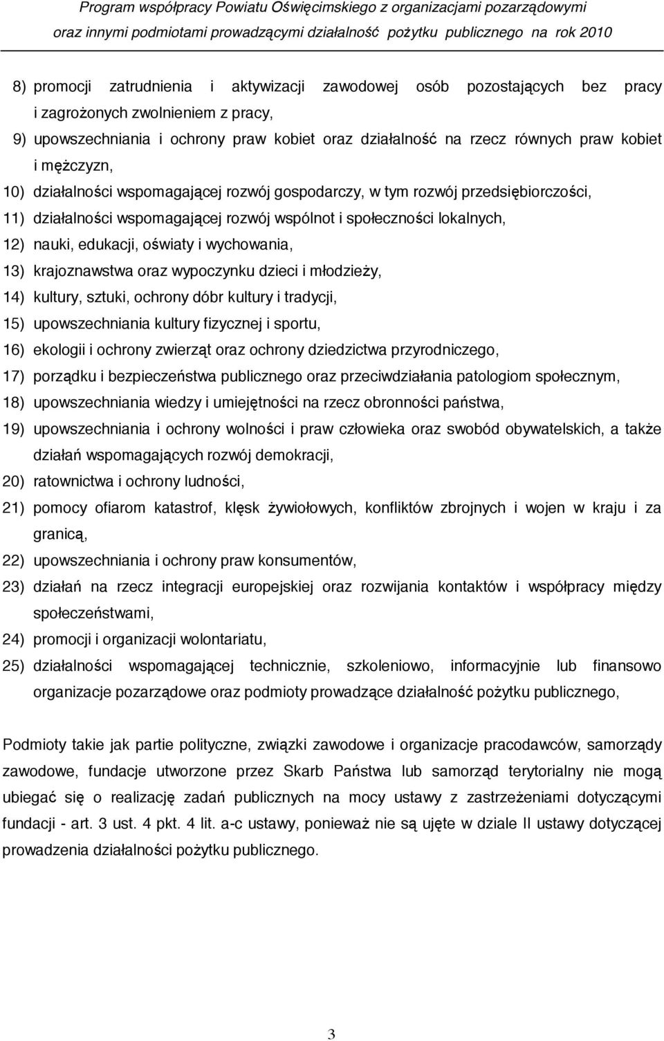 wychowania, 13) krajoznawstwa oraz wypoczynku dzieci i młodzie y, 14) kultury, sztuki, ochrony dóbr kultury i tradycji, 15) upowszechniania kultury fizycznej i sportu, 16) ekologii i ochrony zwierz t