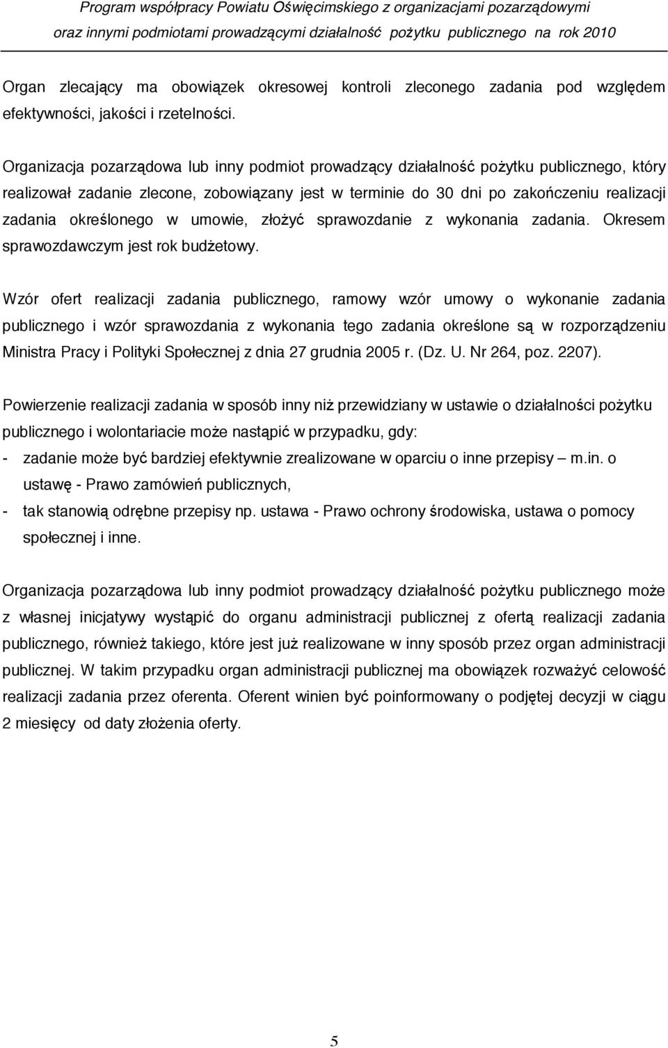 lonego w umowie, zło y sprawozdanie z wykonania zadania. Okresem sprawozdawczym jest rok bud etowy.