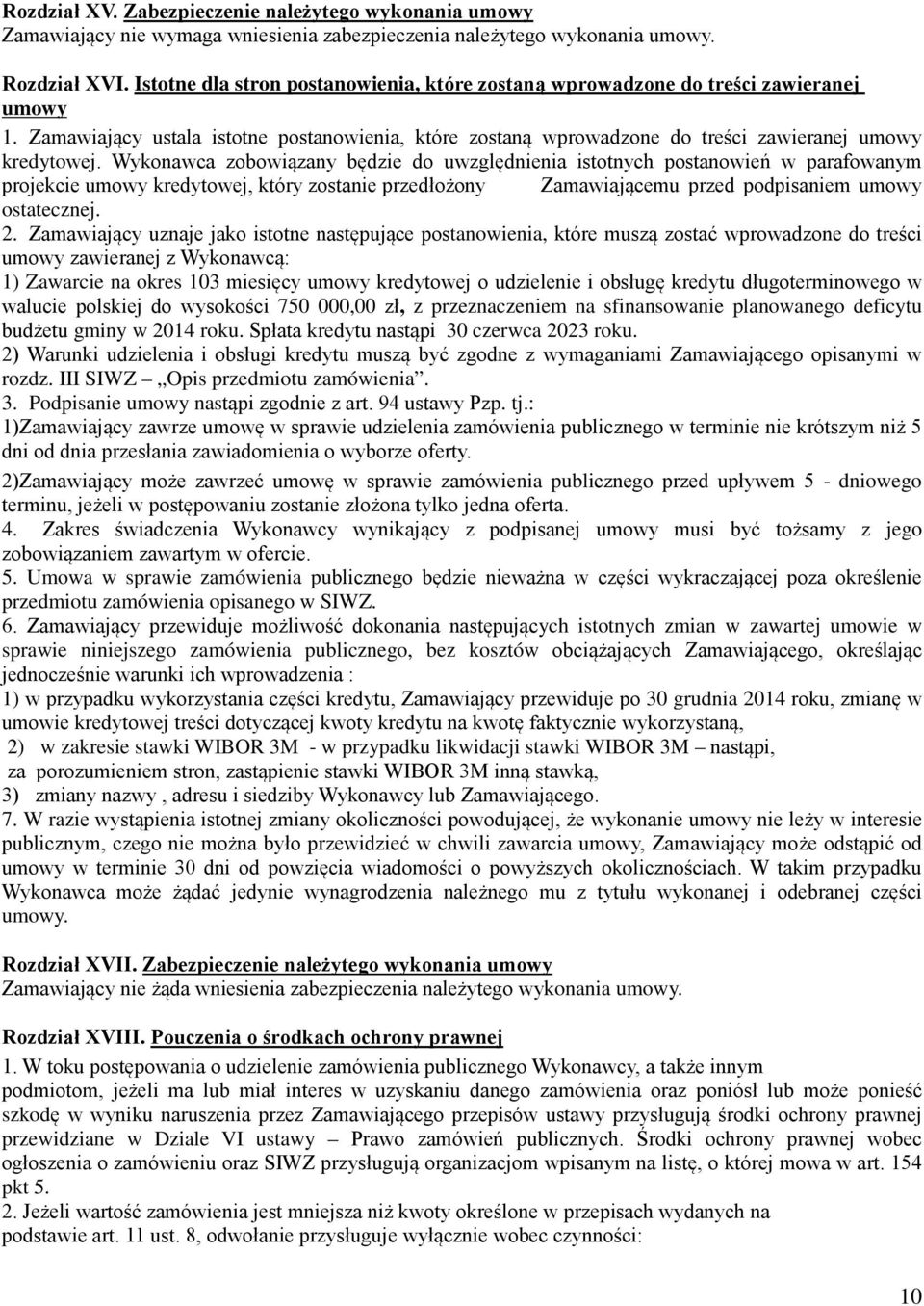 Wykonawca zobowiązany będzie do uwzględnienia istotnych postanowień w parafowanym projekcie umowy kredytowej, który zostanie przedłożony Zamawiającemu przed podpisaniem umowy ostatecznej. 2.