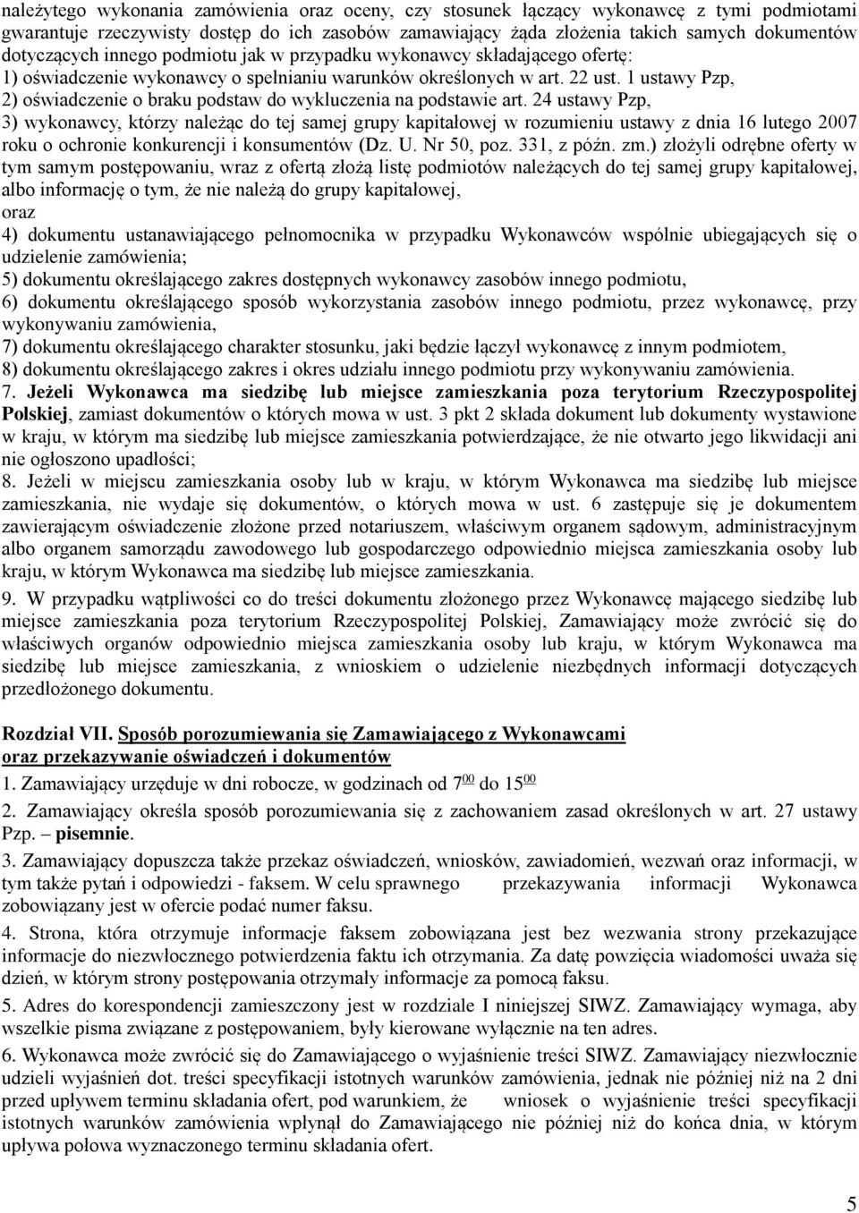 1 ustawy Pzp, 2) oświadczenie o braku podstaw do wykluczenia na podstawie art.