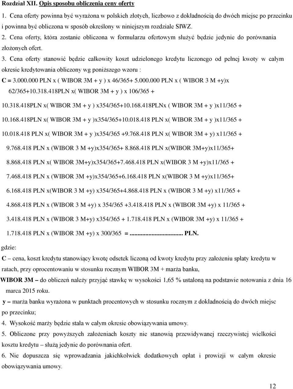 Cena oferty, która zostanie obliczona w formularzu ofertowym służyć będzie jedynie do porównania złożonych ofert. 3.