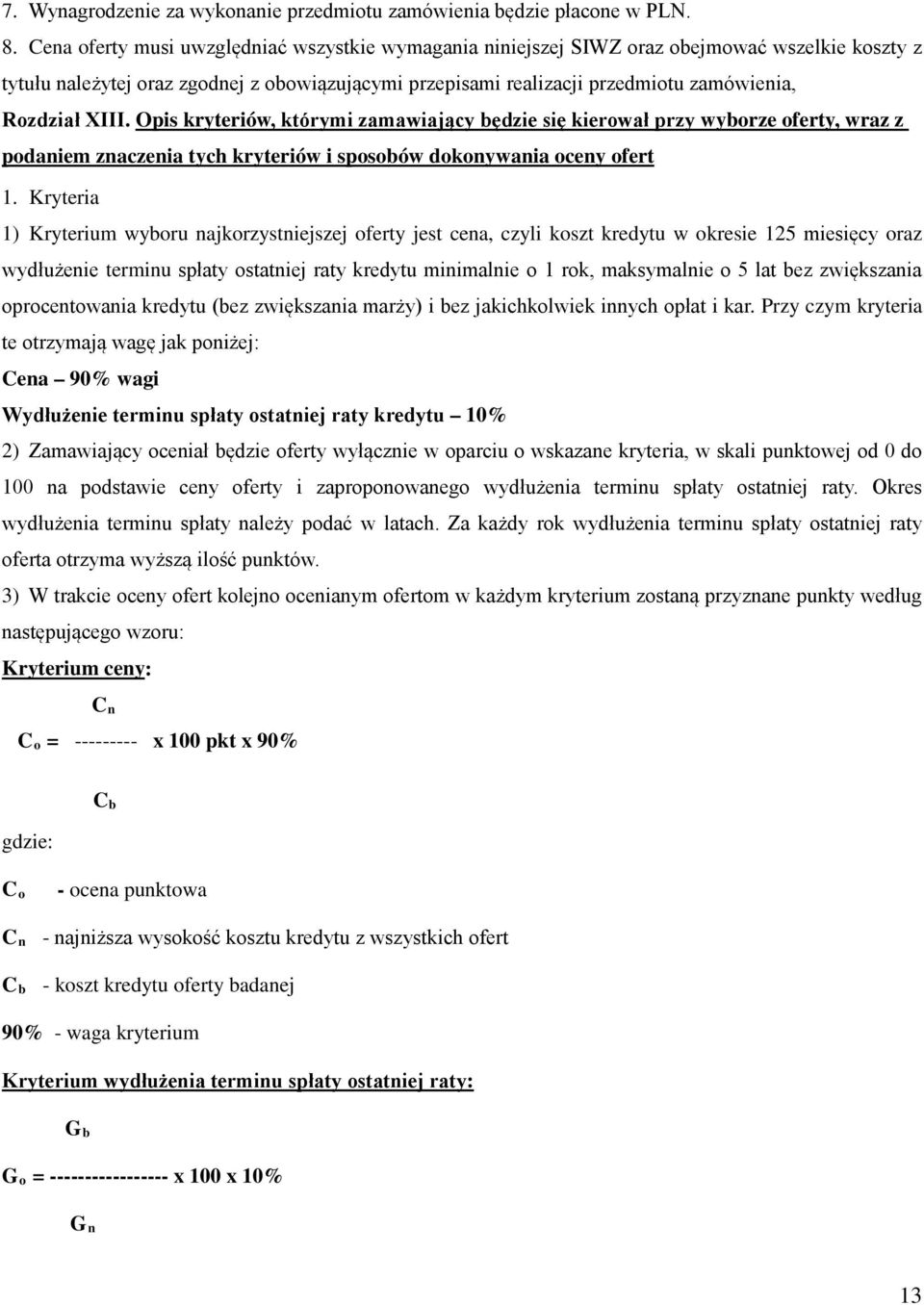 XIII. Opis kryteriów, którymi zamawiający będzie się kierował przy wyborze oferty, wraz z podaniem znaczenia tych kryteriów i sposobów dokonywania oceny ofert 1.